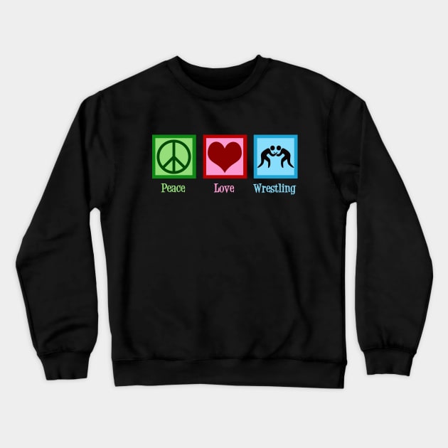 Peace Love Wrestling Crewneck Sweatshirt by epiclovedesigns